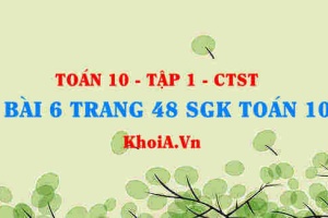 Bài 6 trang 48 SGK Toán 10 tập 1 Chân trời sáng tạo